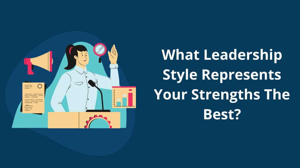 what-leadership-style-represents-your-strengths-the-best