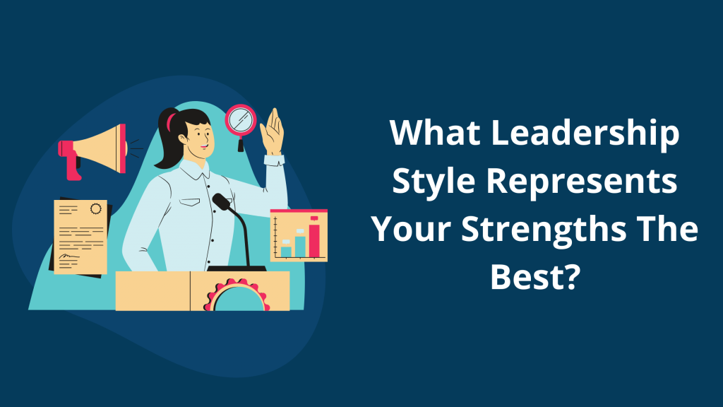 What Leadership Style Represents Your Strengths The Best 