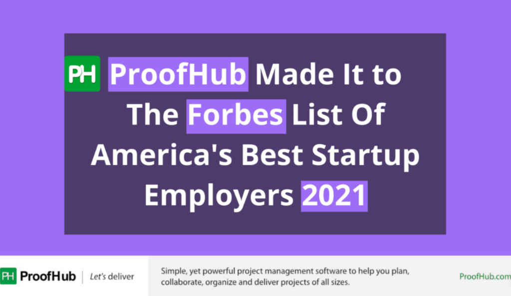 ProofHub was listed among the Forbes List of America's Best Startup Employers of 2021.