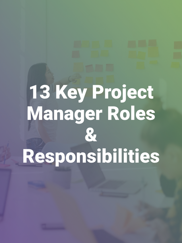 13 Key Roles And Responsibilities Of A Skilled Project Manager